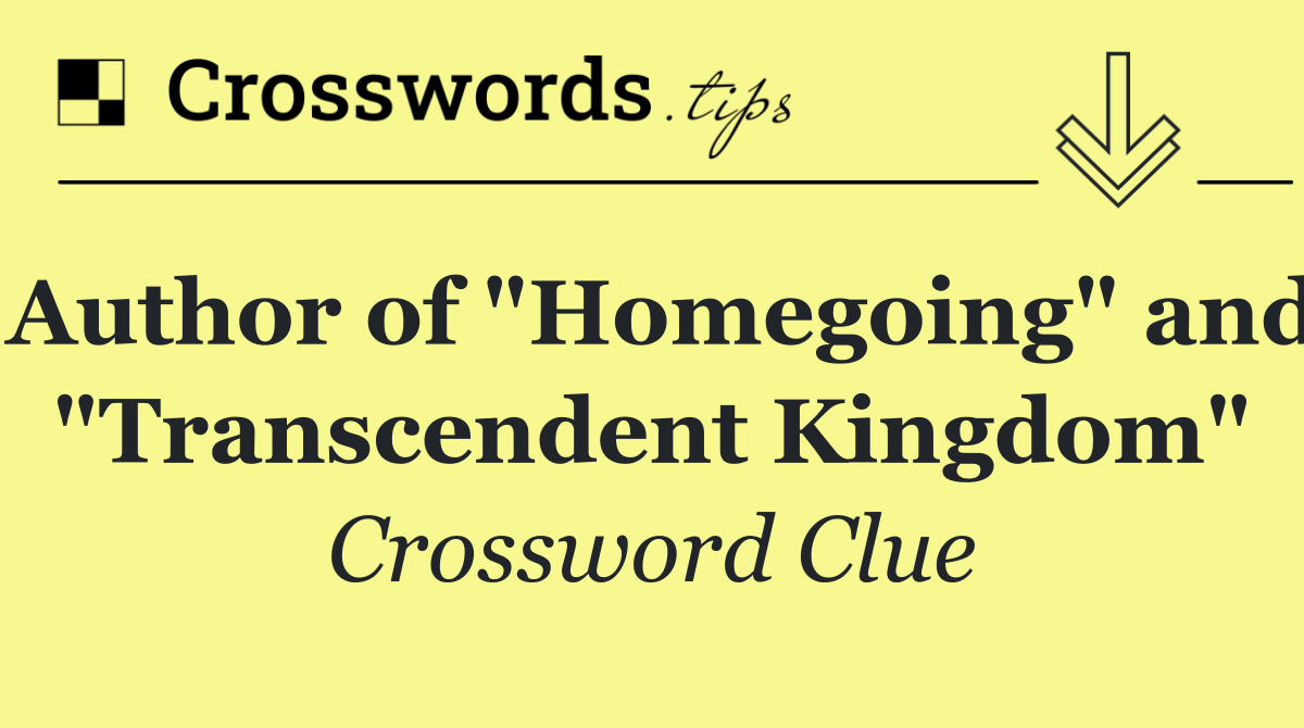 Author of "Homegoing" and "Transcendent Kingdom"