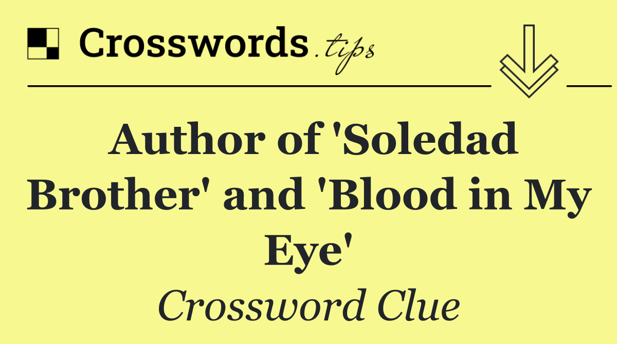 Author of 'Soledad Brother' and 'Blood in My Eye'