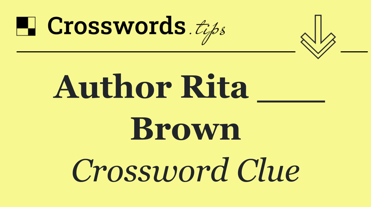 Author Rita ___ Brown