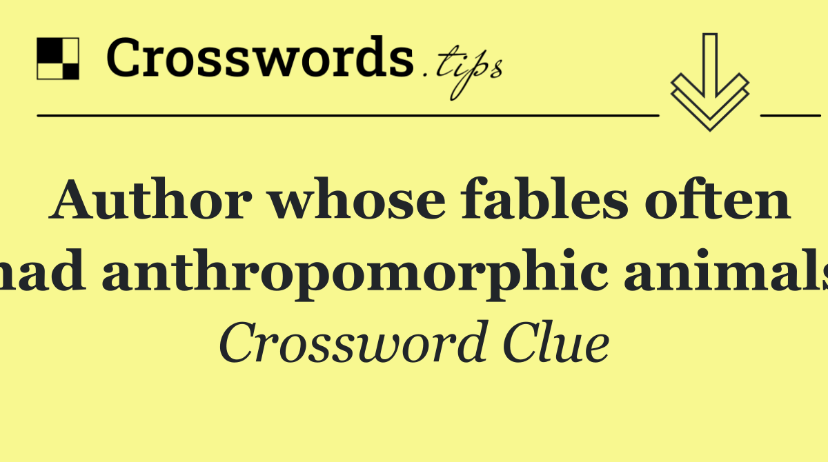 Author whose fables often had anthropomorphic animals