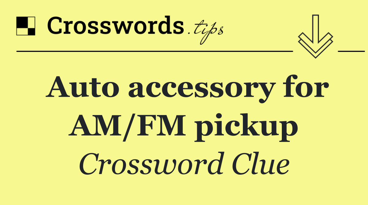 Auto accessory for AM/FM pickup