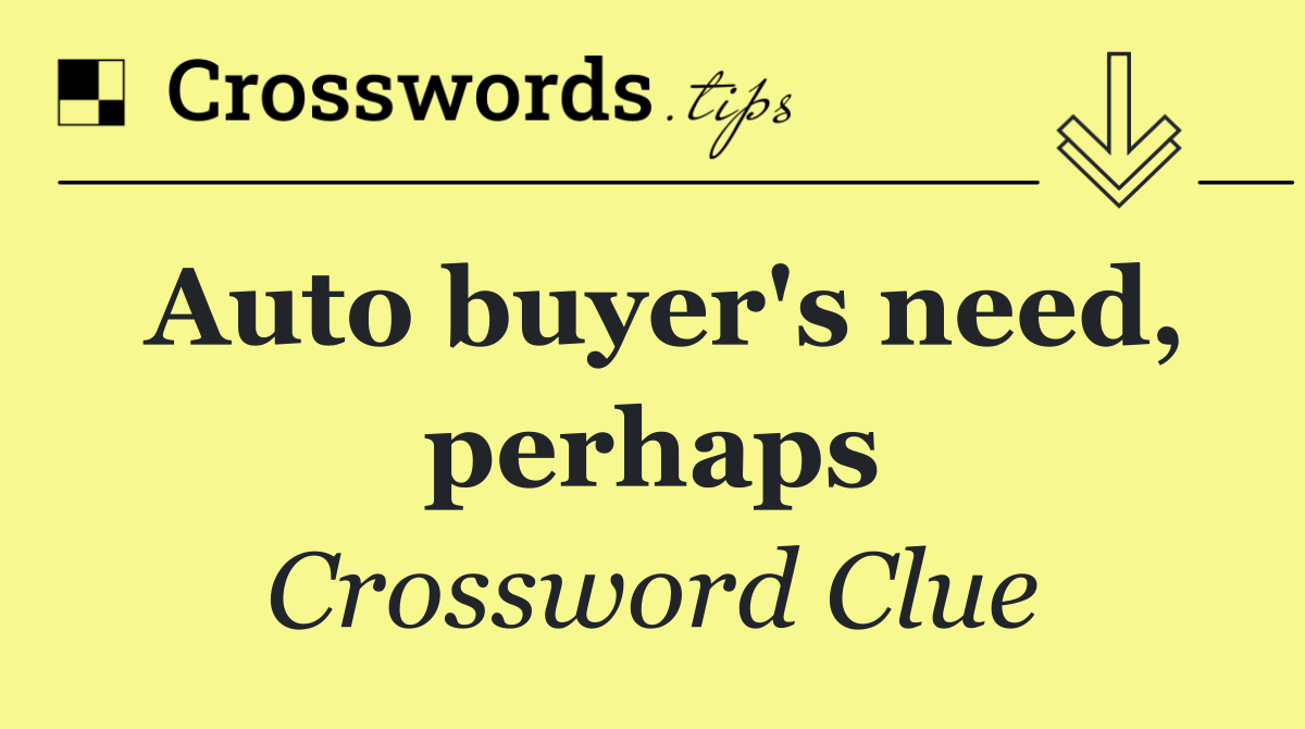 Auto buyer's need, perhaps