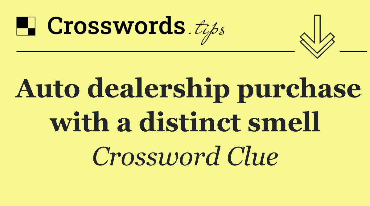 Auto dealership purchase with a distinct smell