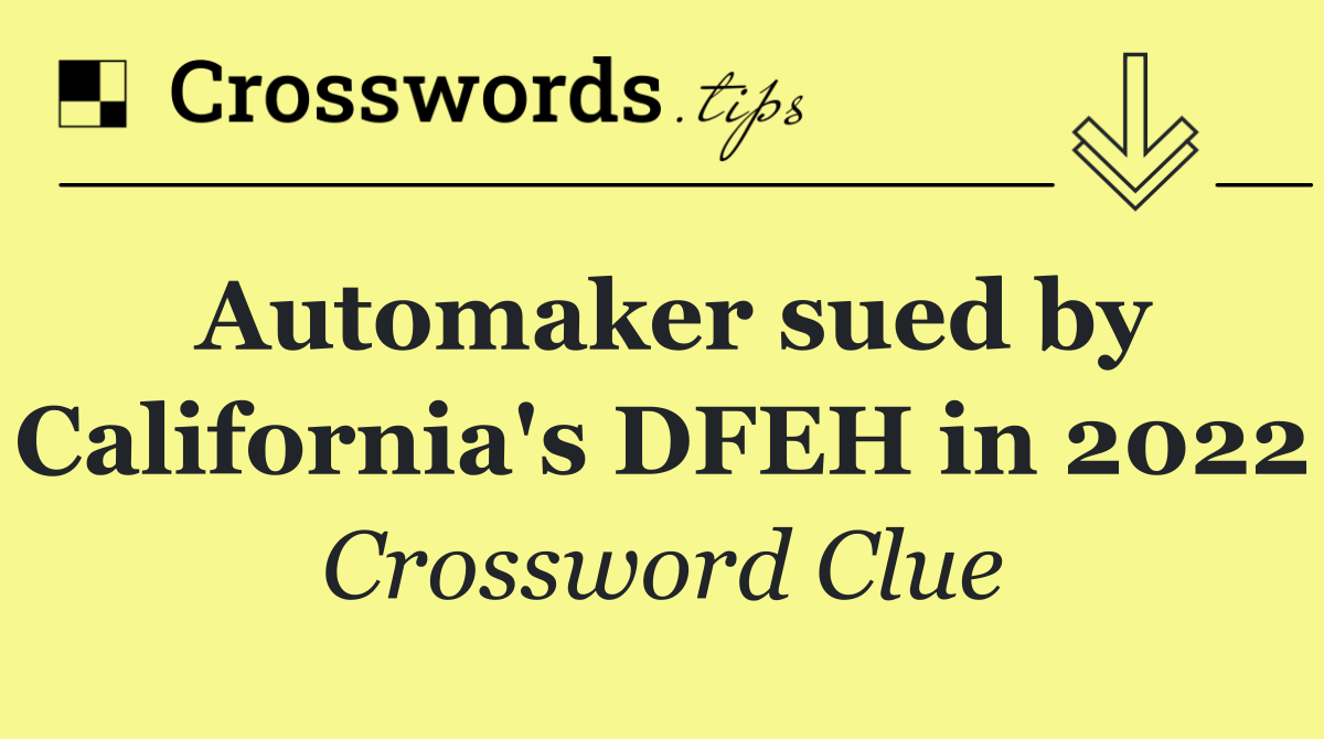Automaker sued by California's DFEH in 2022