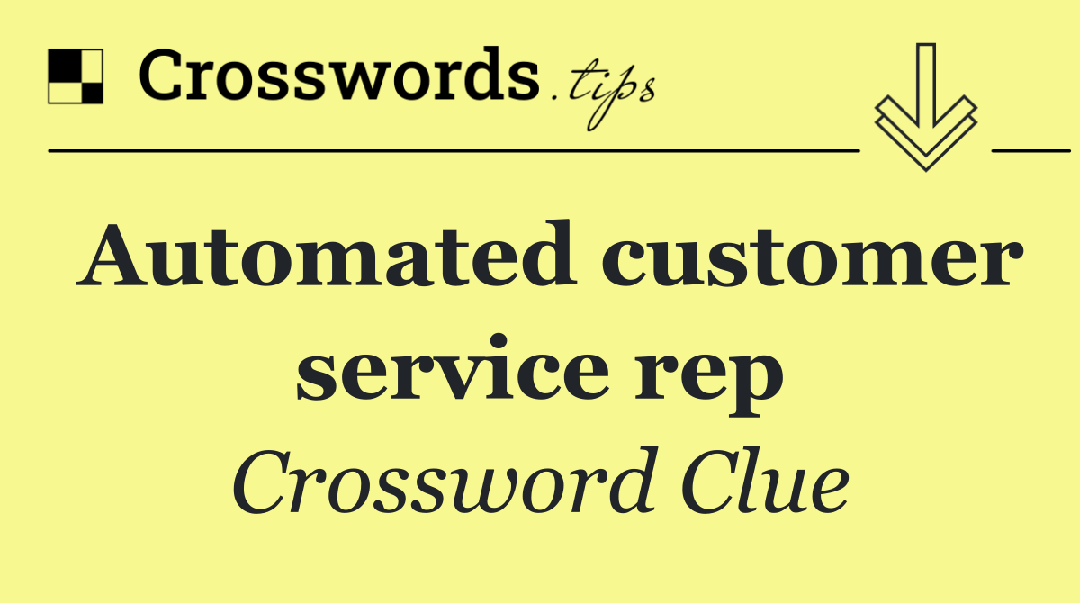 Automated customer service rep