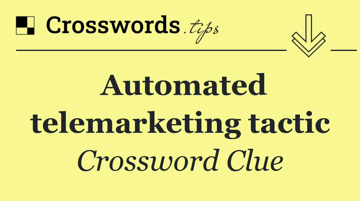 Automated telemarketing tactic