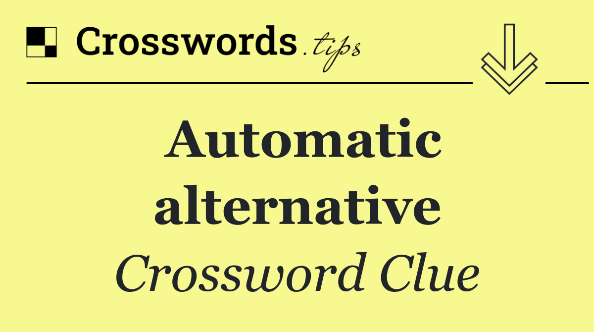 Automatic alternative