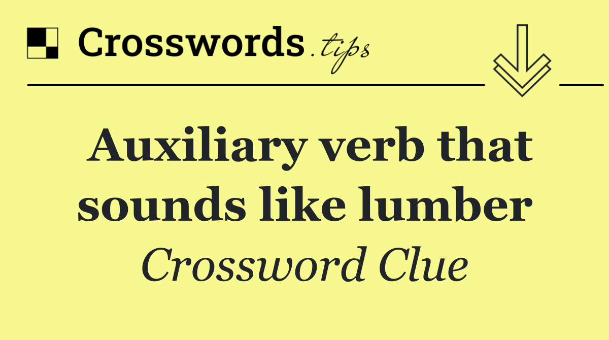 Auxiliary verb that sounds like lumber