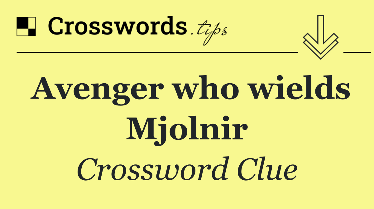 Avenger who wields Mjolnir