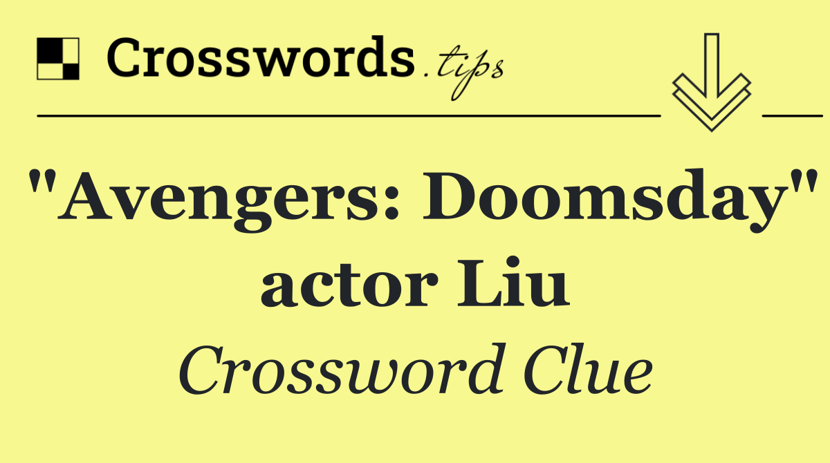"Avengers: Doomsday" actor Liu