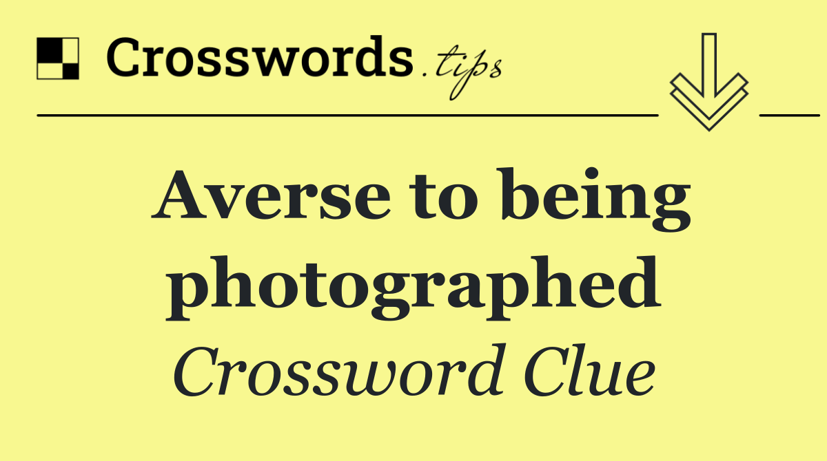 Averse to being photographed