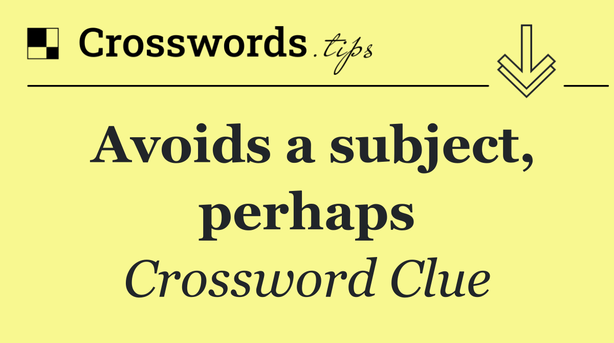 Avoids a subject, perhaps