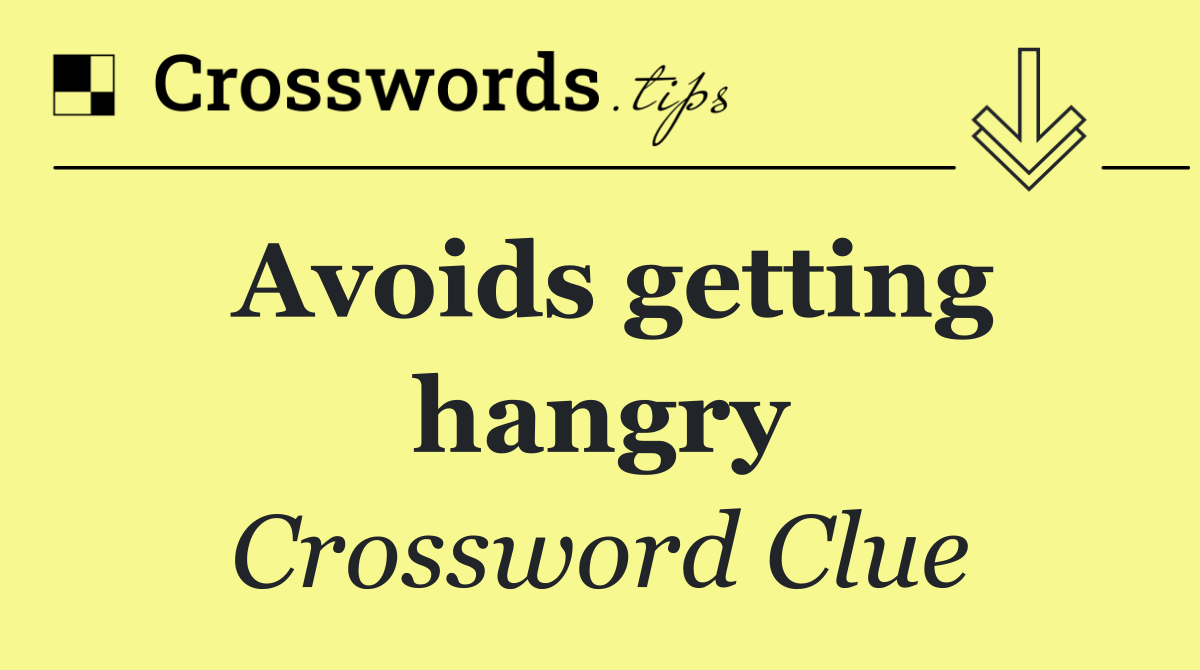 Avoids getting hangry