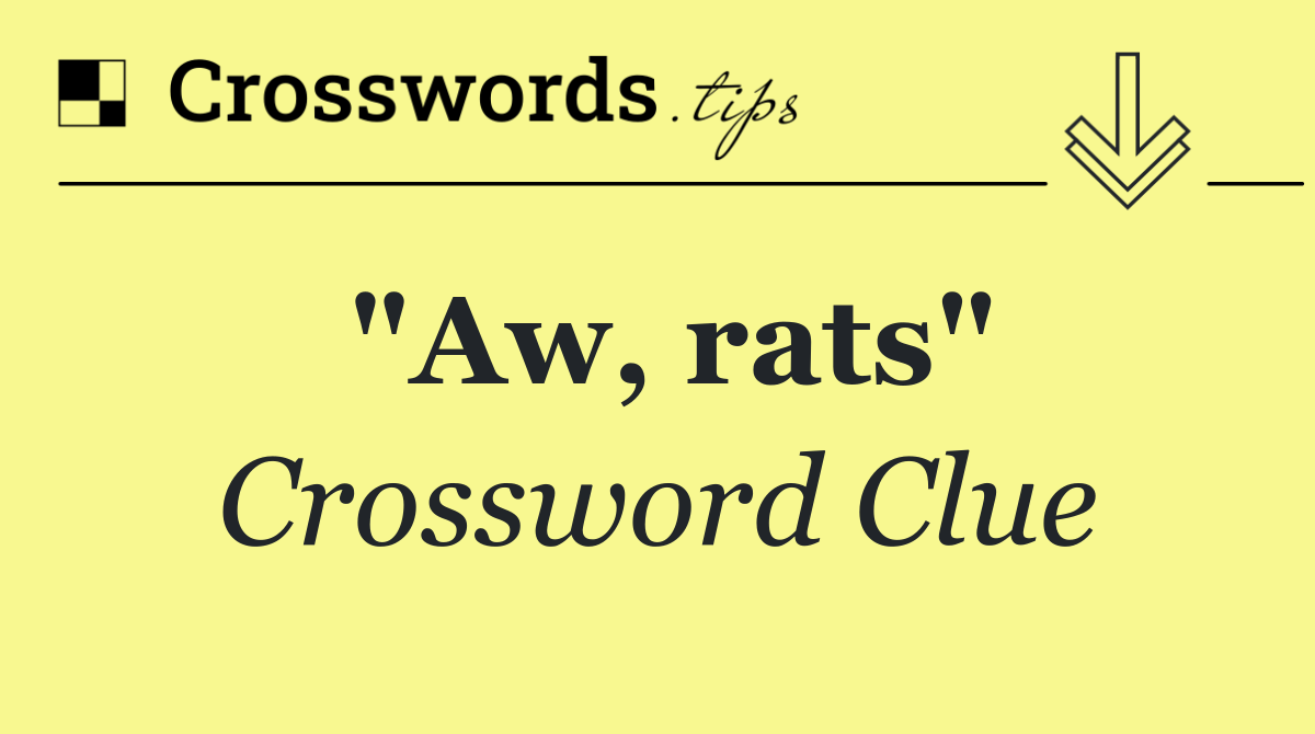 "Aw, rats" Crossword Clue Answer September 15 2024