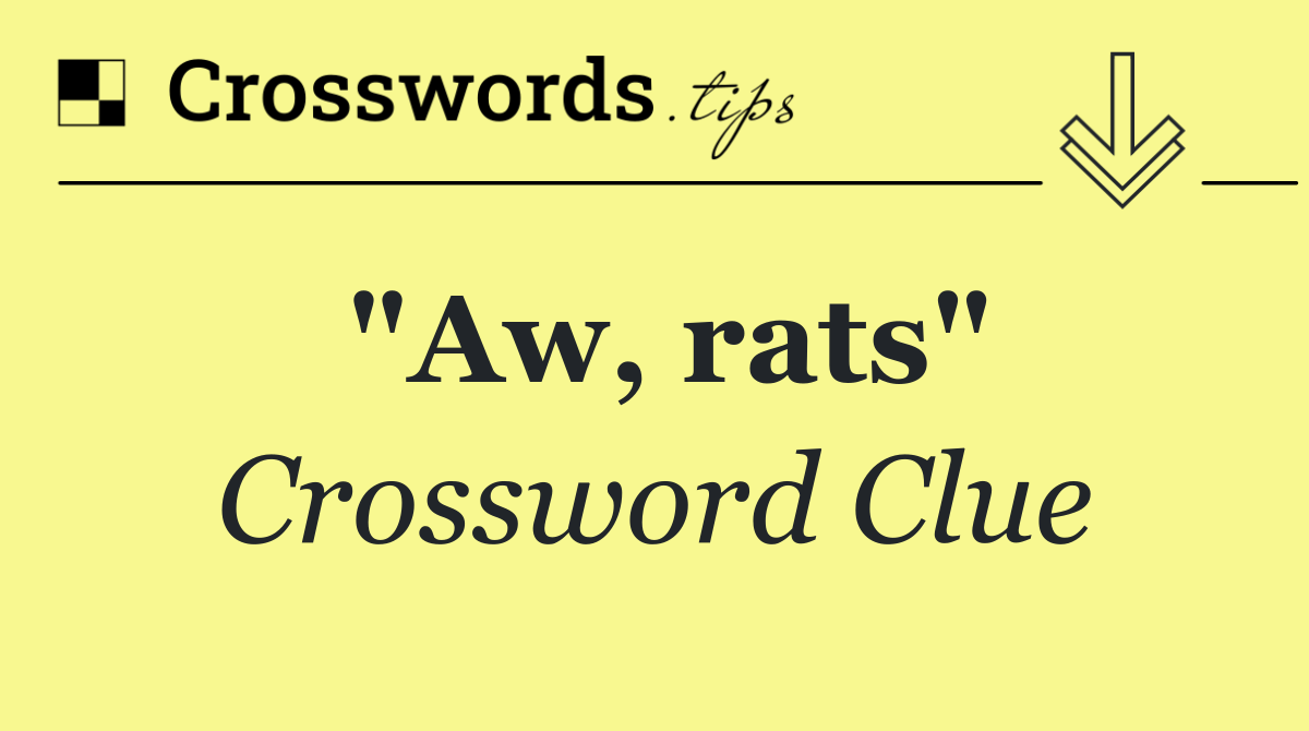 "Aw, rats"