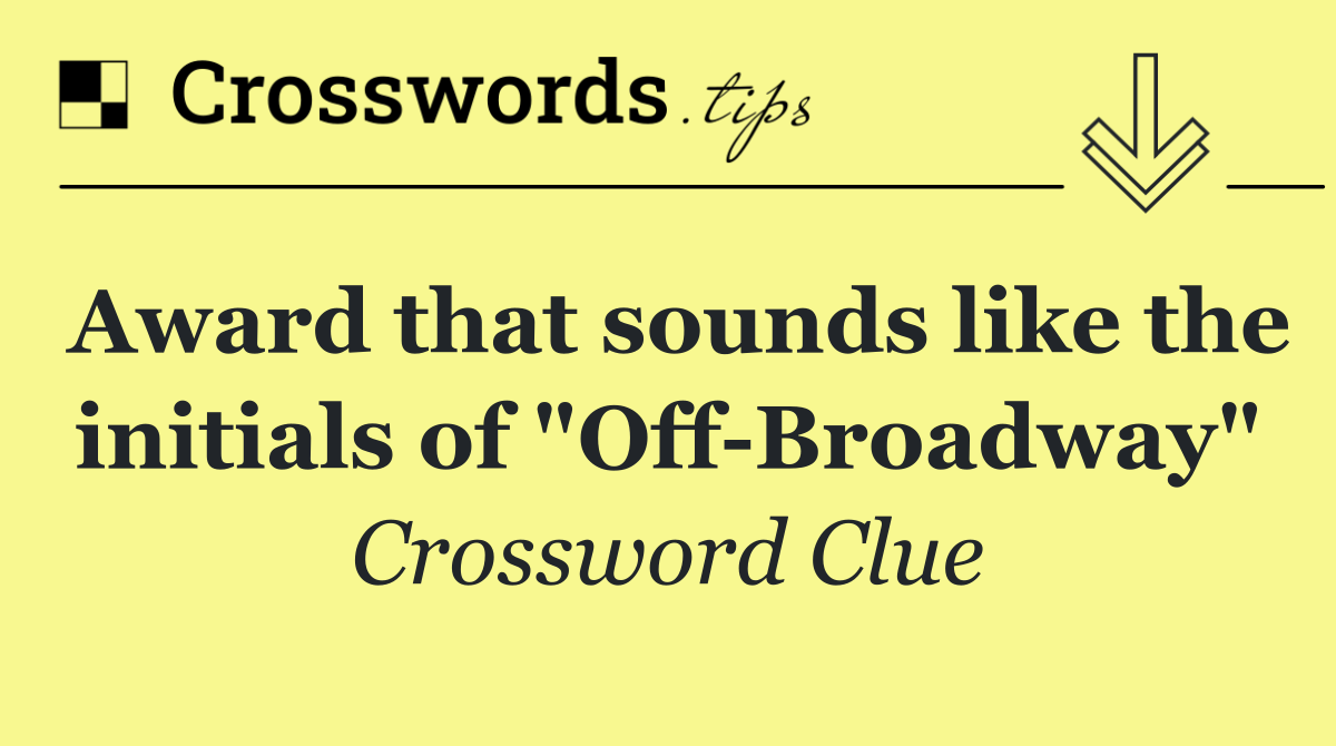 Award that sounds like the initials of "Off Broadway"