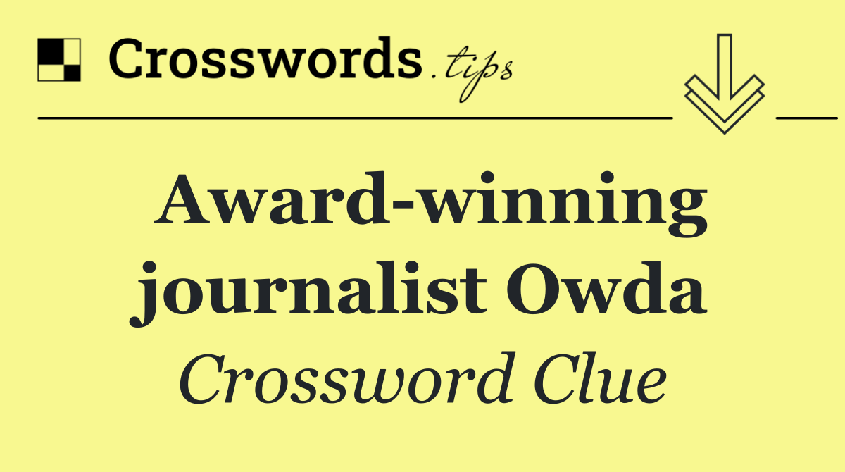 Award winning journalist Owda
