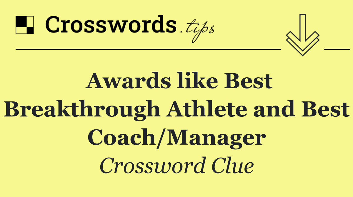 Awards like Best Breakthrough Athlete and Best Coach/Manager