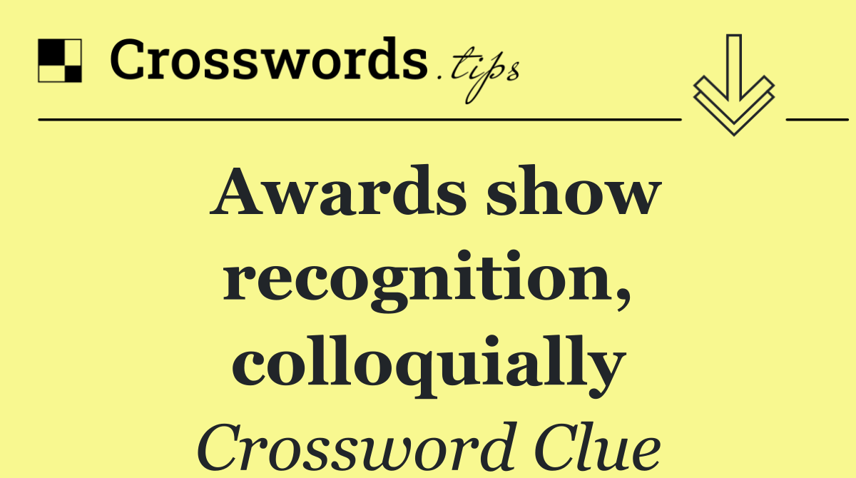 Awards show recognition, colloquially