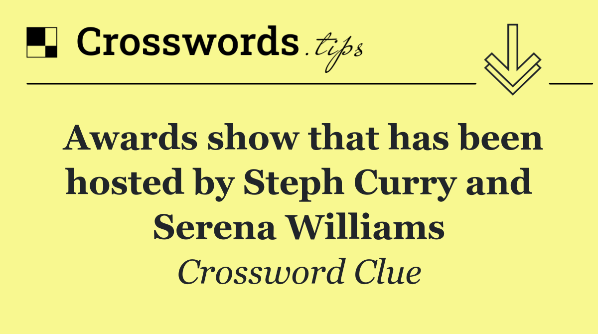 Awards show that has been hosted by Steph Curry and Serena Williams