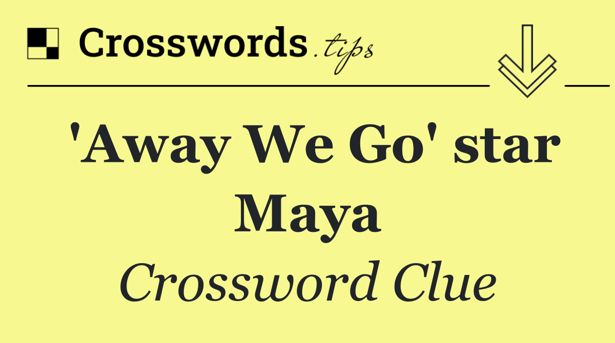 'Away We Go' star Maya