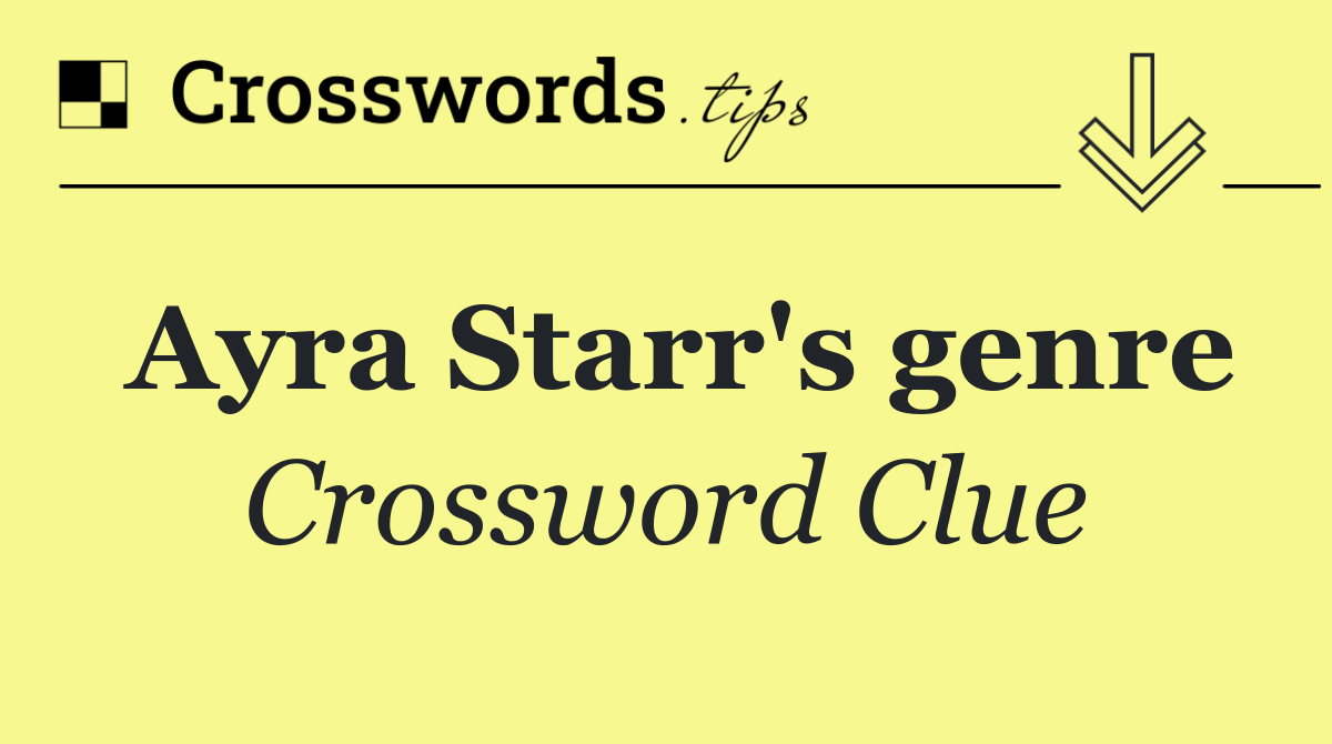 Ayra Starr #39 s genre Crossword Clue Answer September 9 2025 Ayra Starr #39 s genre Crossword Clue Answer September 9 2025