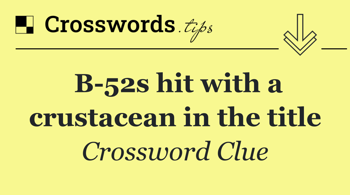 B 52s hit with a crustacean in the title