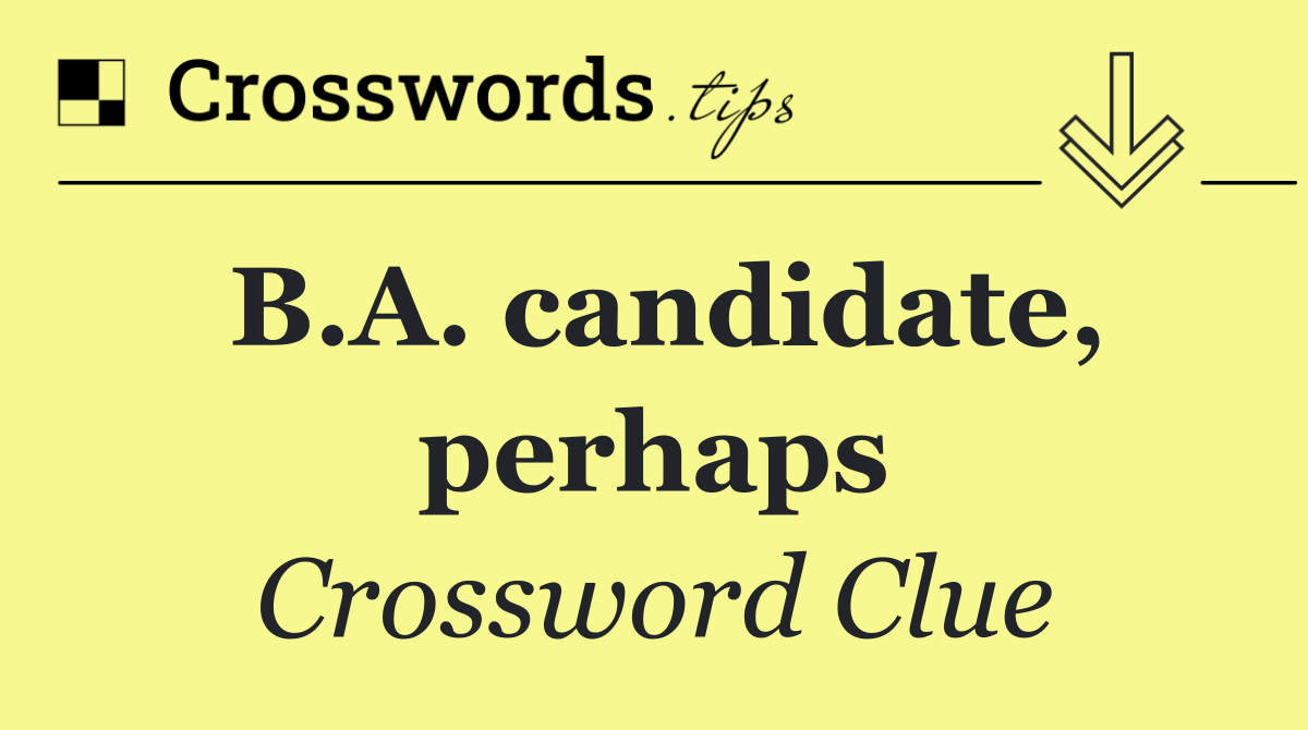 B.A. candidate, perhaps