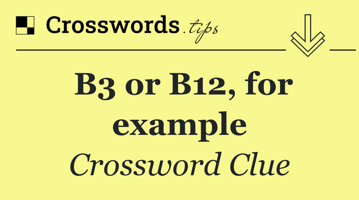 B3 or B12, for example