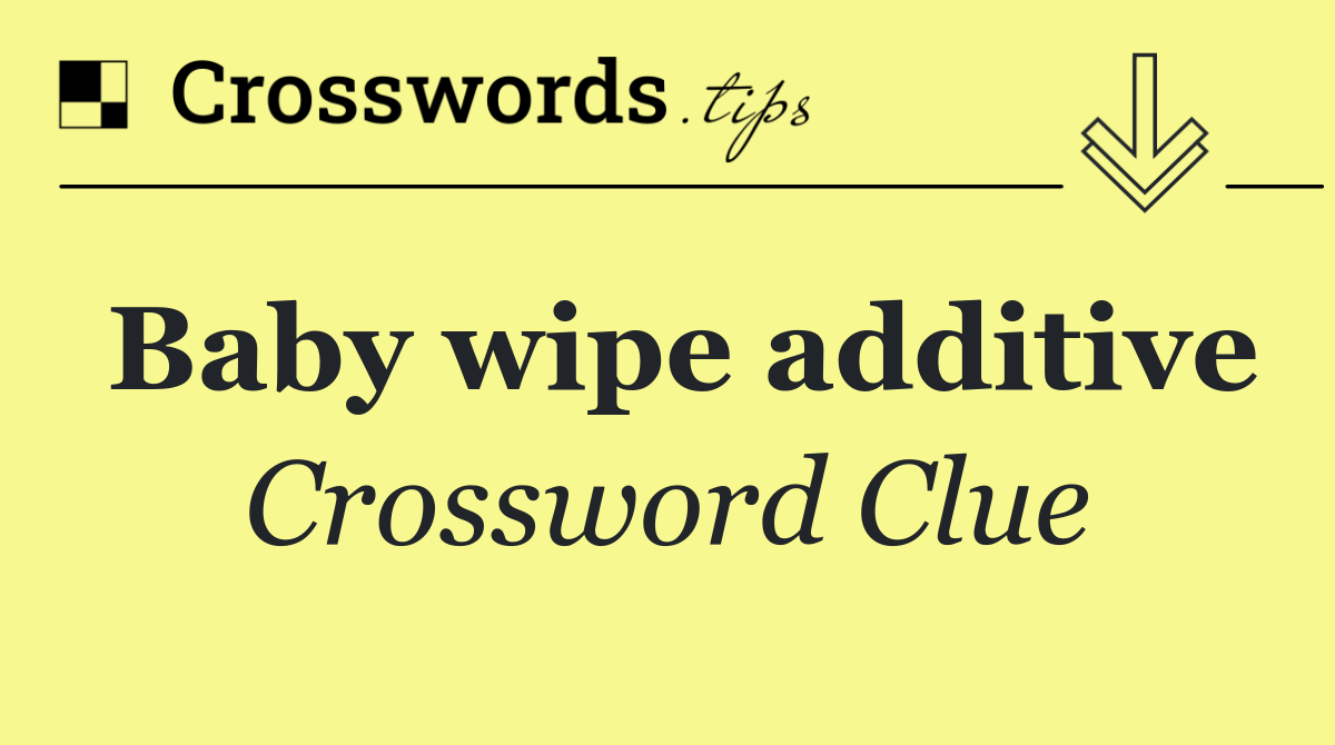 Baby wipe additive