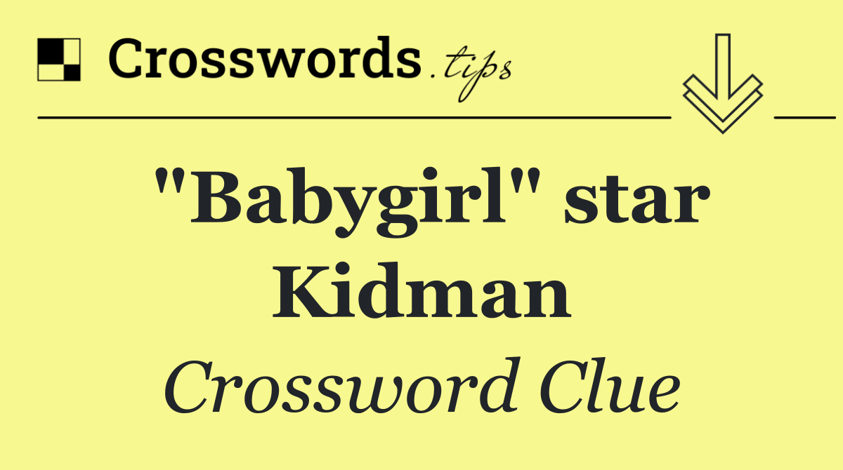 "Babygirl" star Kidman