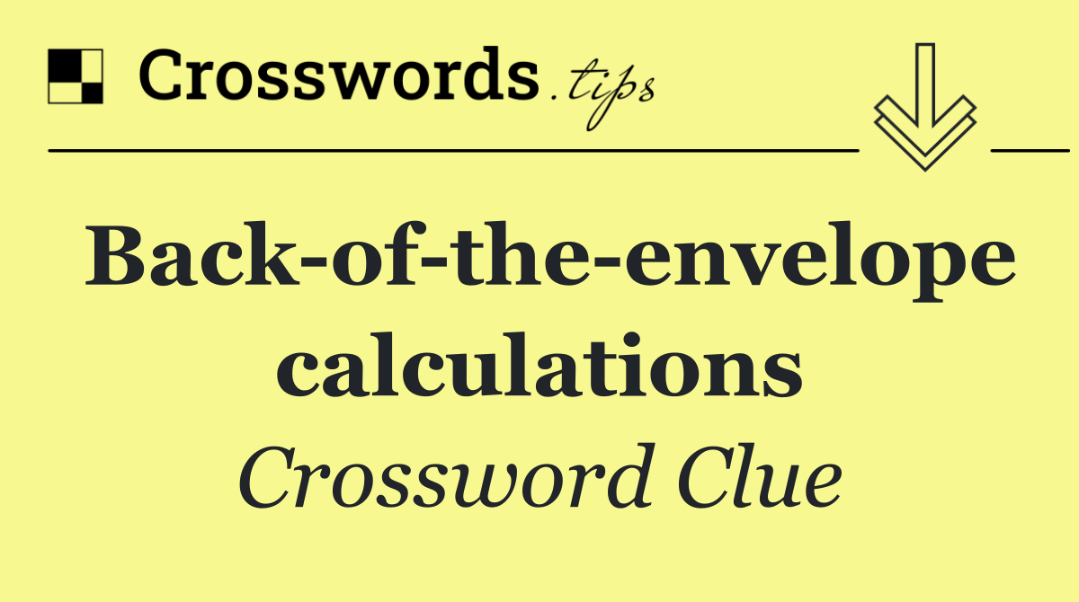 Back of the envelope calculations