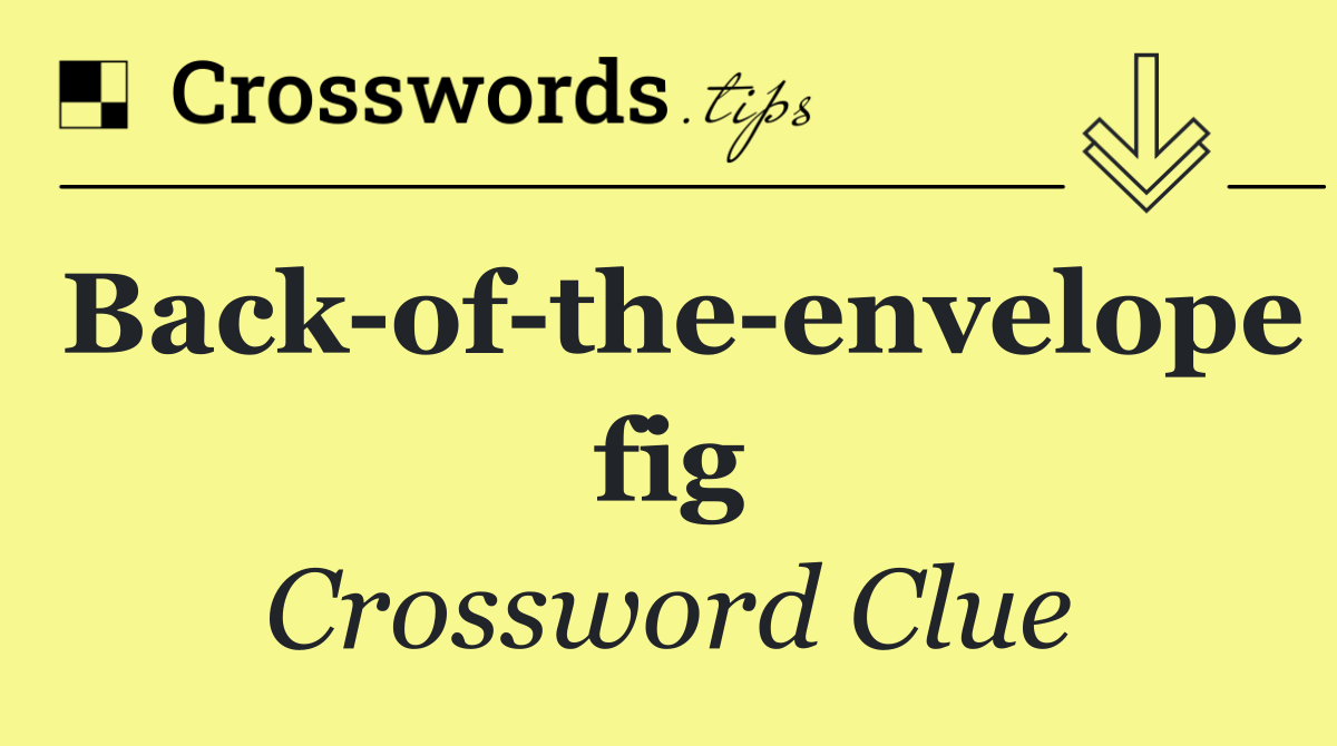 Back of the envelope fig