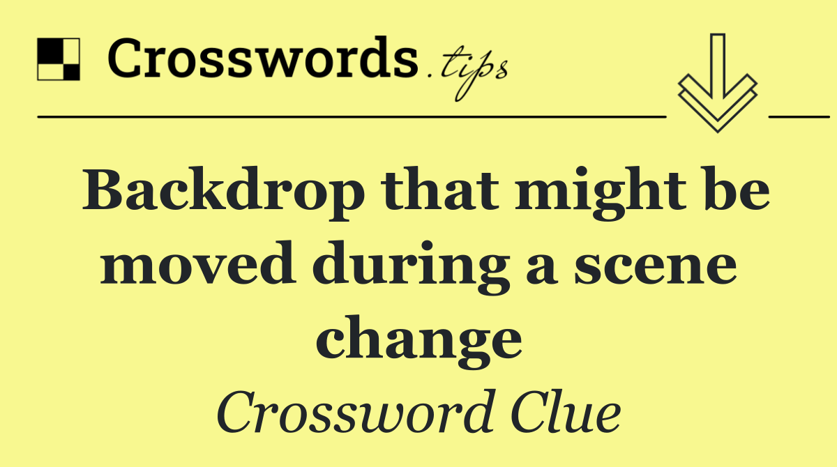 Backdrop that might be moved during a scene change