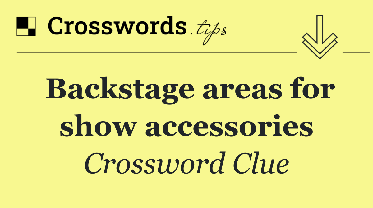 Backstage areas for show accessories