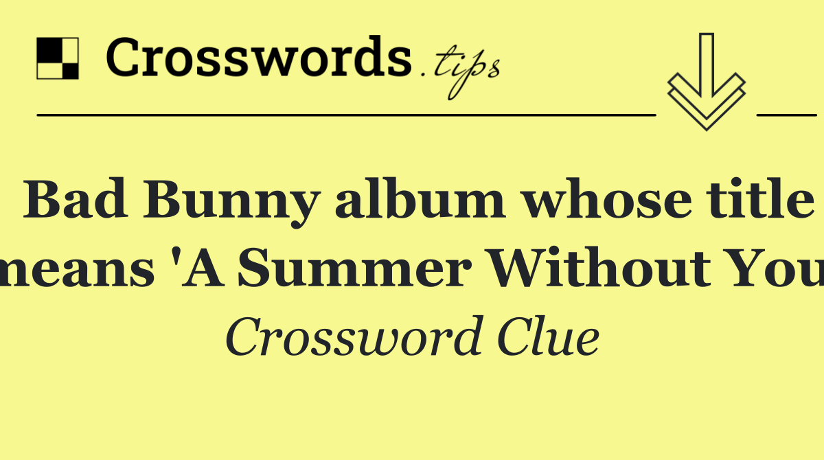 Bad Bunny album whose title means 'A Summer Without You'