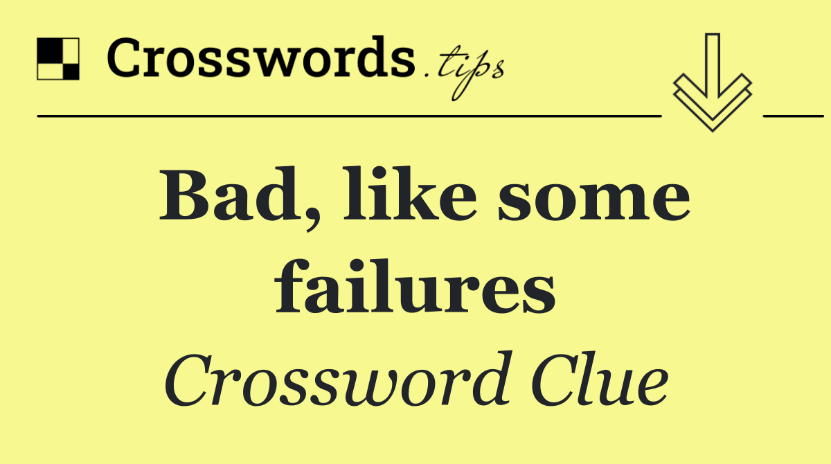 Bad, like some failures