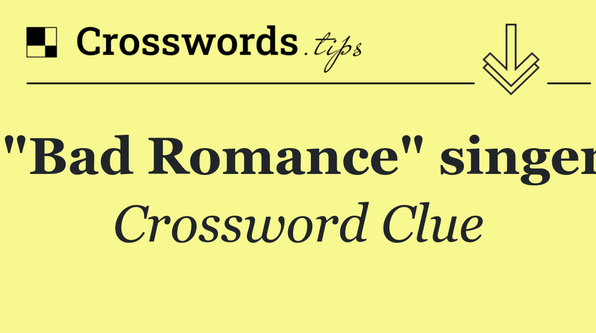 "Bad Romance" singer