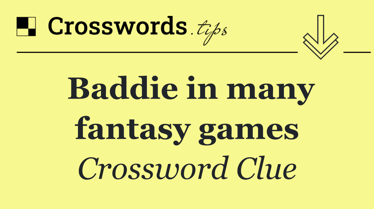 Baddie in many fantasy games