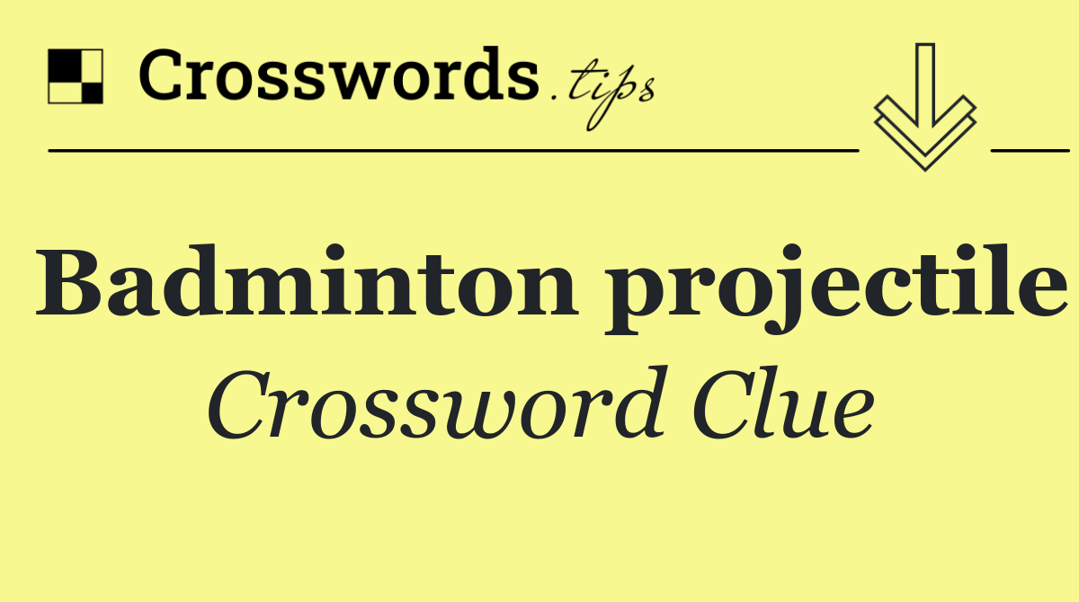 Badminton projectile