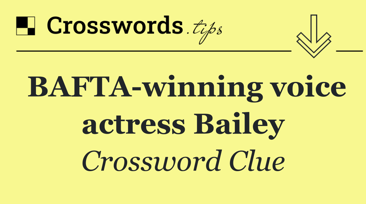 BAFTA winning voice actress Bailey