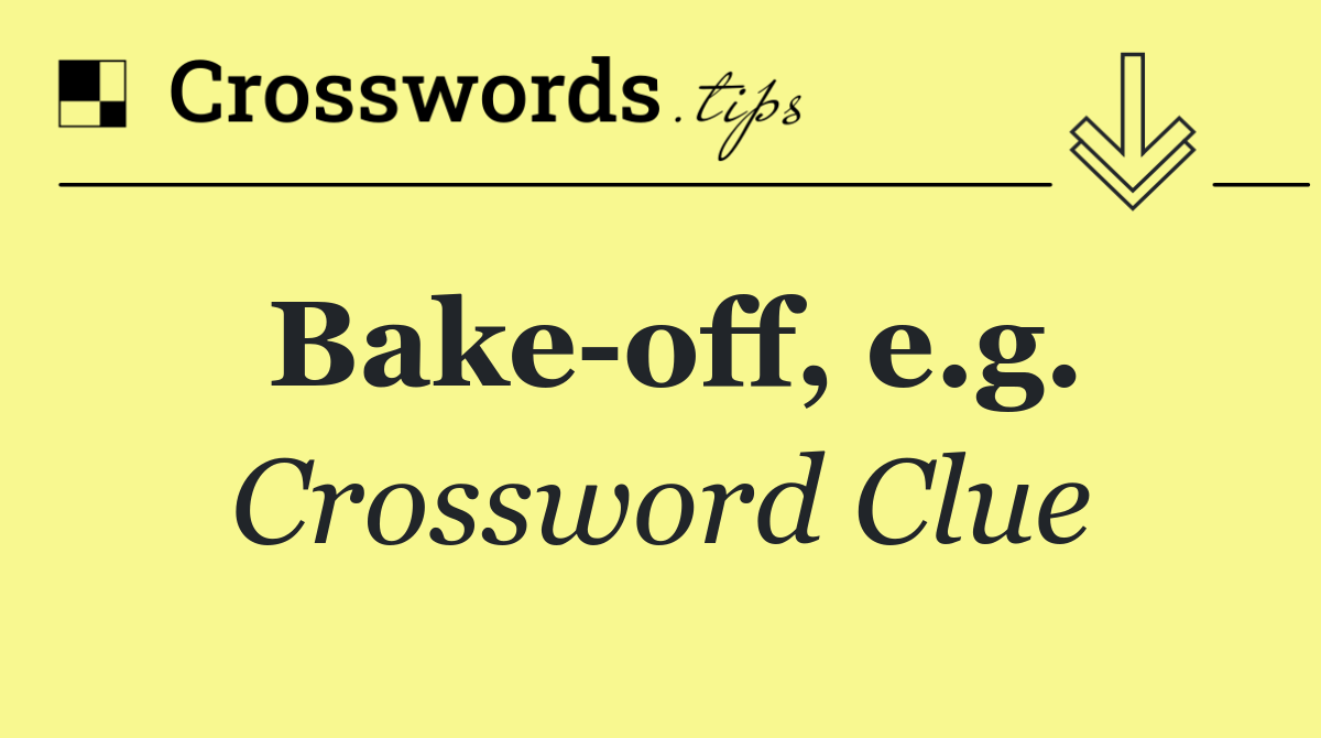 Bake off, e.g.