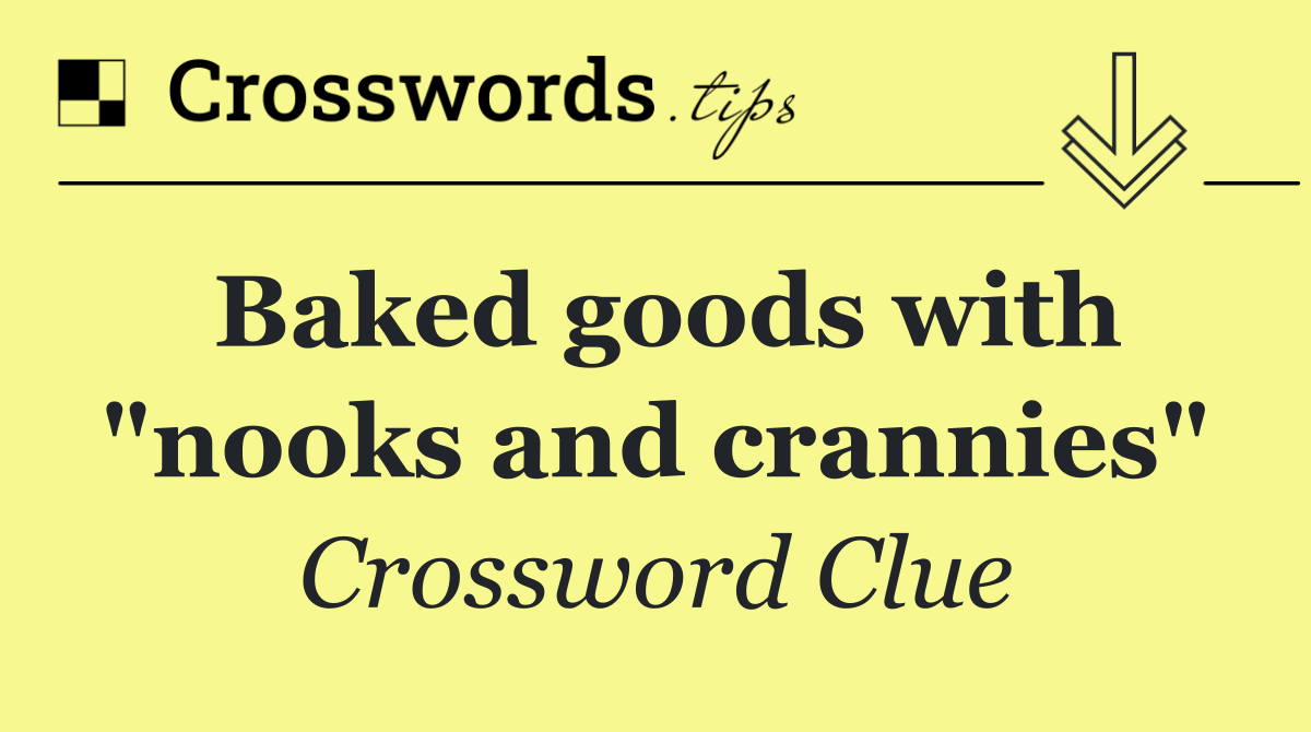 Baked goods with "nooks and crannies"