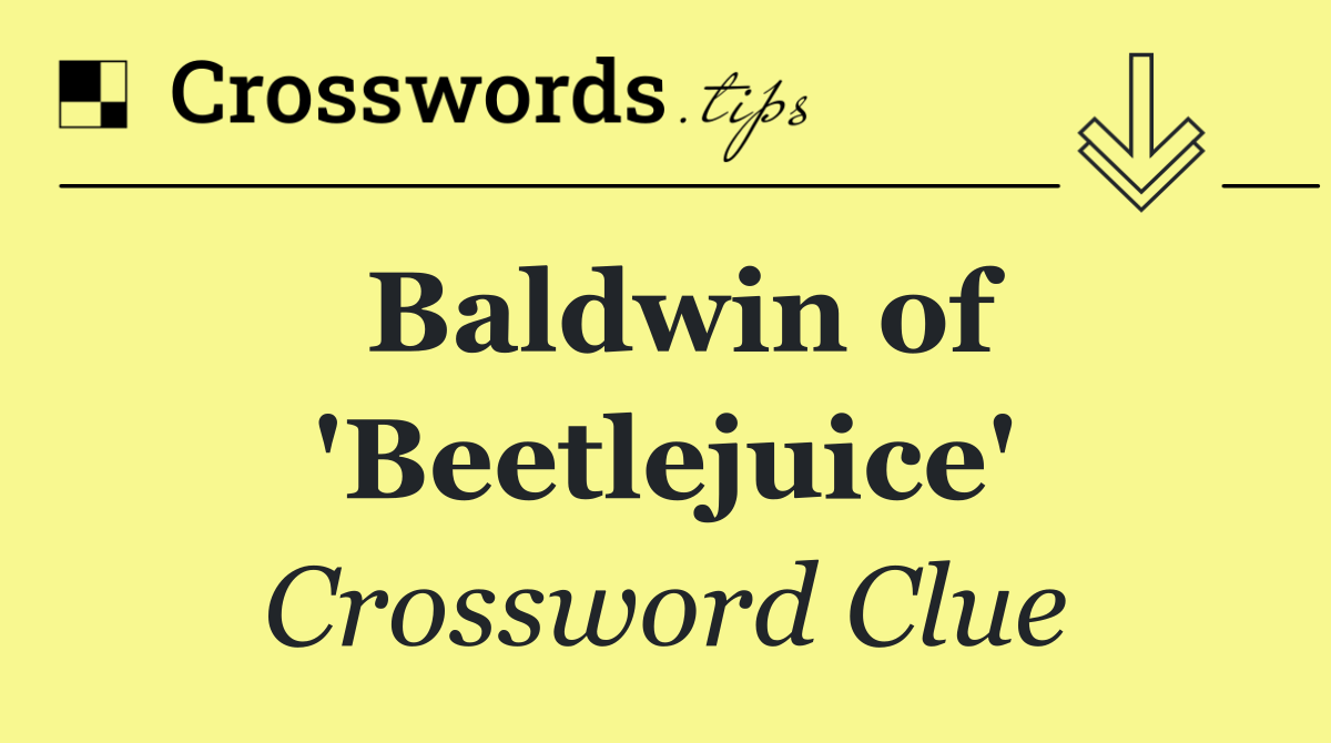 Baldwin of 'Beetlejuice'