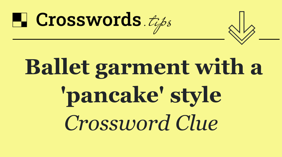 Ballet garment with a 'pancake' style