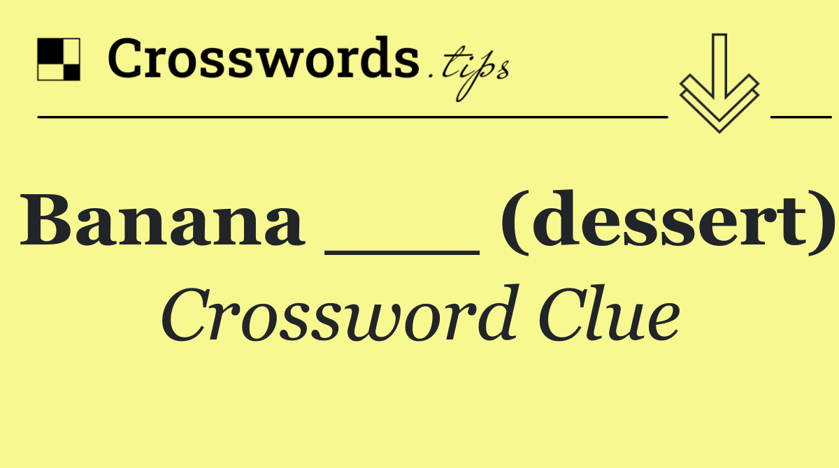 Banana ___ (dessert)