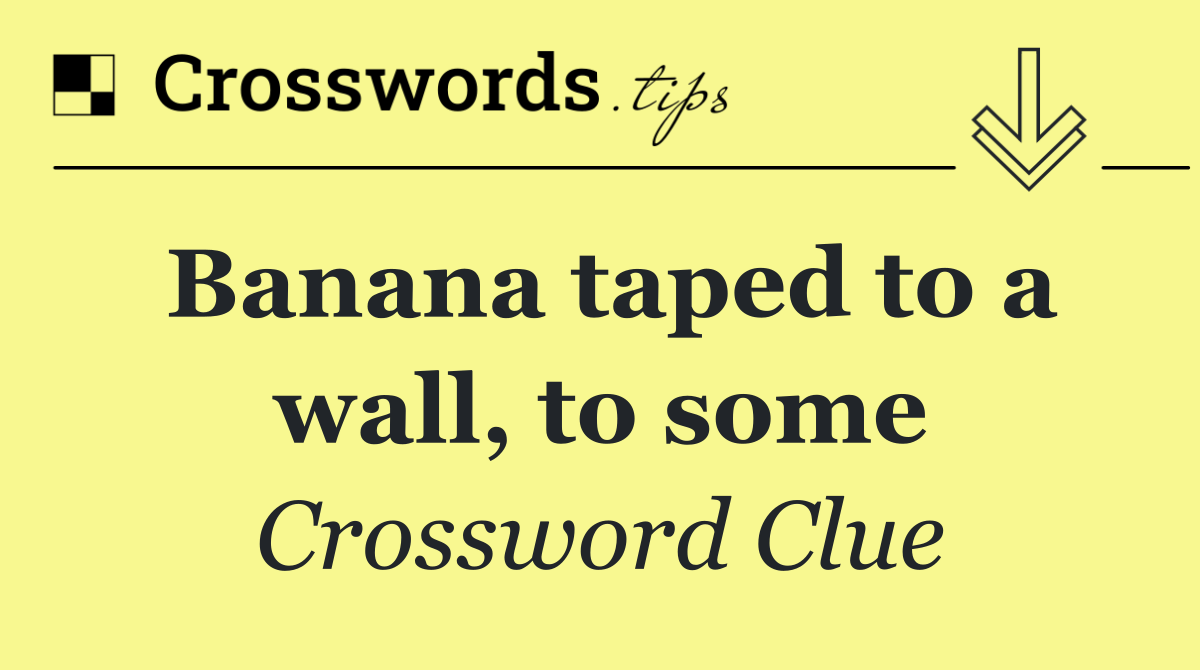 Banana taped to a wall, to some