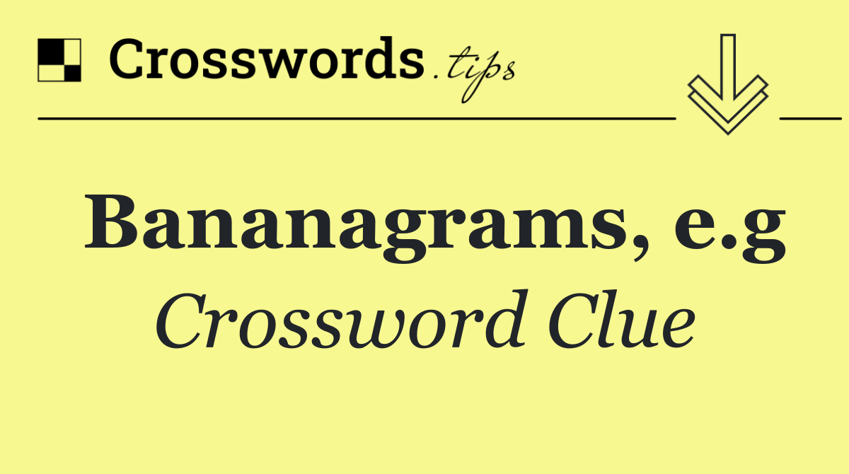 Bananagrams, e.g