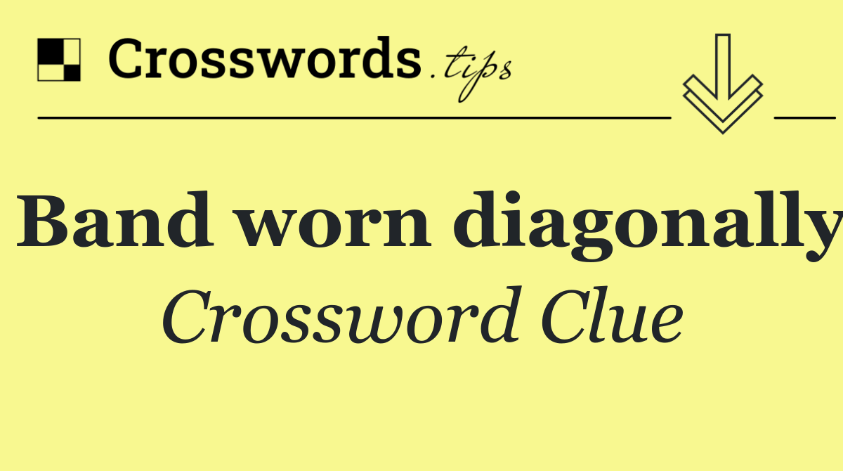 Band worn diagonally