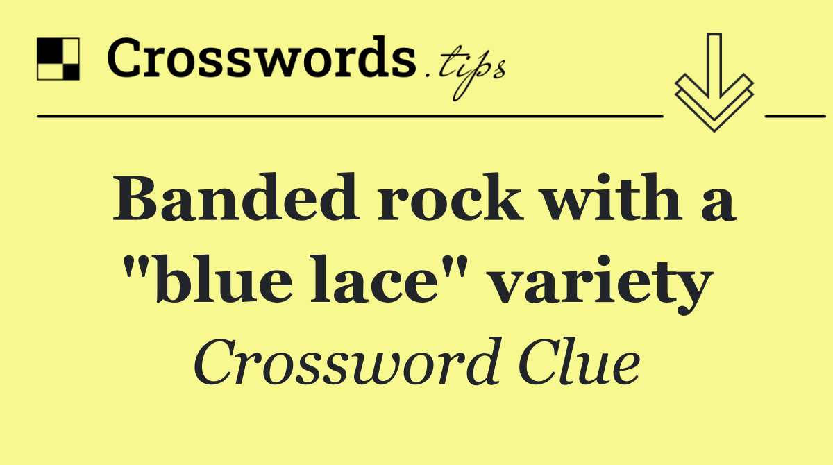 Banded rock with a "blue lace" variety